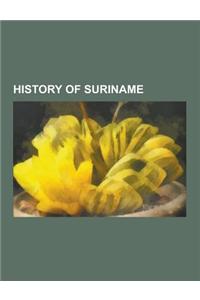 History of Suriname: Archaeological Sites in Suriname, December Murders, Elections in Suriname, Governors of Suriname, Netherlands Guiana,