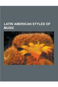 Latin American Styles of Music: Argentine Styles of Music, Brazilian Styles of Music, Caribbean Music Genres, Colombian Styles of Music, Costa Rican S