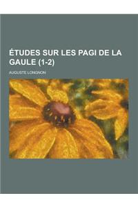 Etudes Sur Les Pagi de La Gaule (1-2 )