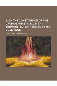 1. on the Constitution of the Church and State II. Lay Sermons. Ed. with Notes by H.N. Coleridge