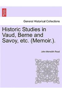 Historic Studies in Vaud, Berne and Savoy, Etc. (Memoir.). Vol. I