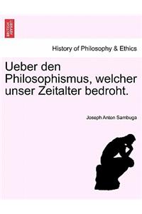 Ueber Den Philosophismus, Welcher Unser Zeitalter Bedroht.