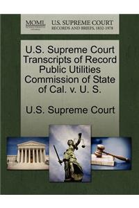 U.S. Supreme Court Transcripts of Record Public Utilities Commission of State of Cal. V. U. S.