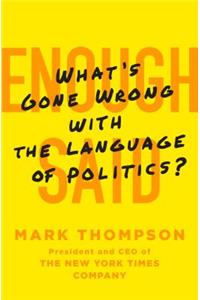 Enough Said: What's Gone Wrong with the Language of Politics?