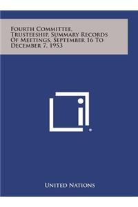 Fourth Committee, Trusteeship, Summary Records of Meetings, September 16 to December 7, 1953