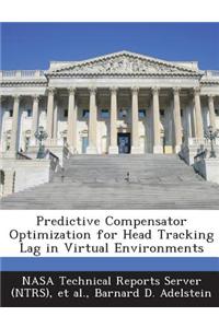 Predictive Compensator Optimization for Head Tracking Lag in Virtual Environments