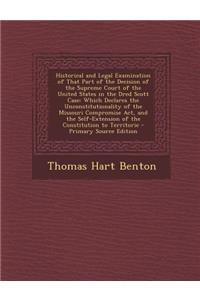 Historical and Legal Examination of That Part of the Decision of the Supreme Court of the United States in the Dred Scott Case: Which Declares the Unc
