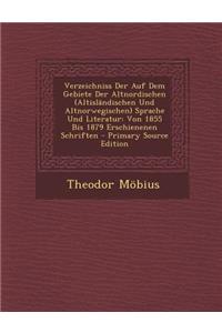 Verzeichniss Der Auf Dem Gebiete Der Altnordischen (Altislandischen Und Altnorwegischen) Sprache Und Literatur: Von 1855 Bis 1879 Erschienenen Schrift