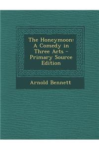 The Honeymoon: A Comedy in Three Acts
