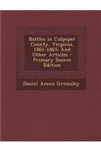 Battles in Culpeper County, Virginia, 1861-1865: And Other Articles