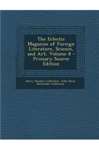 The Eclectic Magazine of Foreign Literature, Science, and Art, Volume 8 - Primary Source Edition