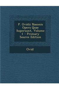 P. Ovidii Nasonis Opera Quae Supersunt, Volume 1