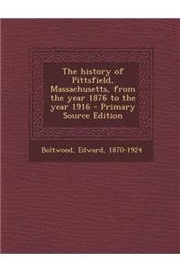 The History of Pittsfield, Massachusetts, from the Year 1876 to the Year 1916