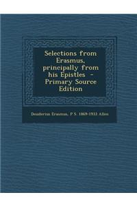 Selections from Erasmus, Principally from His Epistles