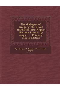The Dialogues of Gregory the Great Translated Into Anglo-Norman French by Angier