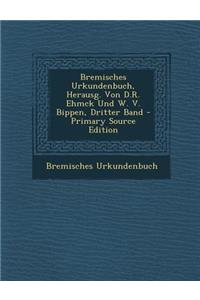 Bremisches Urkundenbuch, Herausg. Von D.R. Ehmck Und W. V. Bippen, Dritter Band