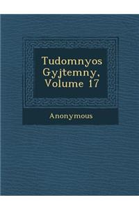 Tudom Nyos Gy Jtem NY, Volume 17
