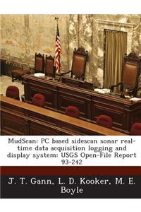 Mudscan: PC Based Sidescan Sonar Real-Time Data Acquisition Logging and Display System: Usgs Open-File Report 93-242