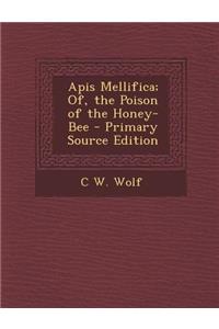 APIs Mellifica; Of, the Poison of the Honey-Bee