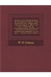 History of the United Brothers of Friendship and Sisters of the Mysterious Ten, a Negro Order Organized August 1, 1861 in the City of Louisville, KY. Containing Photos, Sketches, and Narratives of the Lives of Its Founders and Organizers. in Two Pa