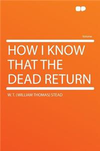 How I Know That the Dead Return
