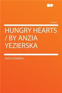 Hungry Hearts / By Anzia Yezierska