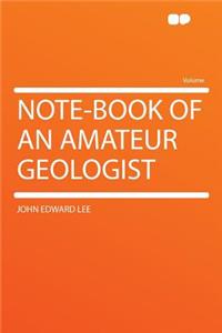 Note-Book of an Amateur Geologist