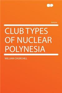 Club Types of Nuclear Polynesia