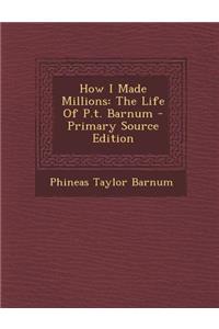 How I Made Millions: The Life of P.T. Barnum