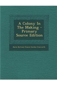 A Colony in the Making - Primary Source Edition
