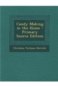 Candy Making in the Home - Primary Source Edition