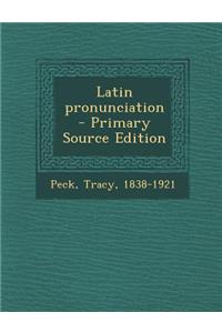 Latin Pronunciation - Primary Source Edition