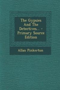The Gypsies and the Detectives... - Primary Source Edition