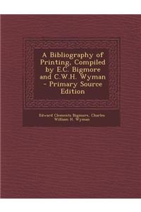 A Bibliography of Printing, Compiled by E.C. Bigmore and C.W.H. Wyman