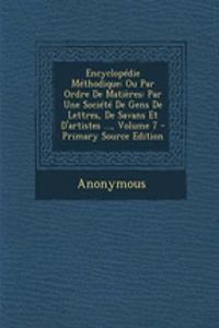 Encyclopedie Methodique: Ou Par Ordre de Matieres: Par Une Societe de Gens de Lettres, de Savans Et D'Artistes ..., Volume 7 - Primary Source E