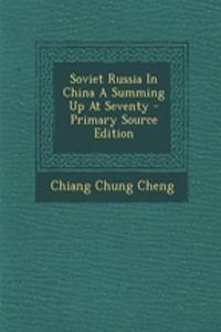 Soviet Russia in China a Summing Up at Seventy - Primary Source Edition
