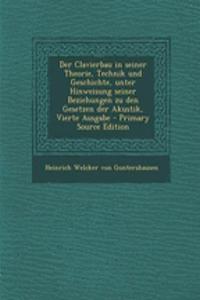 Der Clavierbau in Seiner Theorie, Technik Und Geschichte, Unter Hinweisung Seiner Beziehungen Zu Den Gesetzen Der Akustik, Vierte Ausgabe - Primary Source Edition