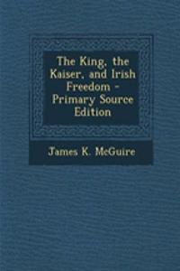 The King, the Kaiser, and Irish Freedom