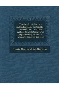 The Book of Ruth: Introduction, Critically-Revised Text, Critical Notes, Translation, and Explanatory Notes
