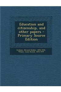 Education and Citizenship, and Other Papers - Primary Source Edition