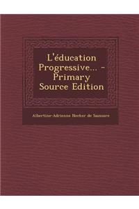 L'éducation Progressive... - Primary Source Edition