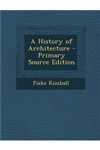 A History of Architecture - Primary Source Edition