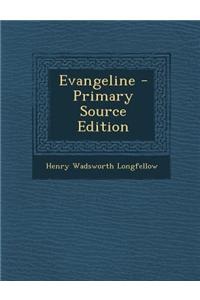 Evangeline - Primary Source Edition