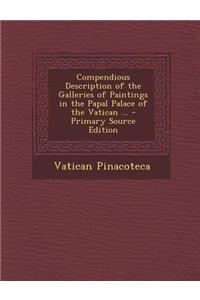 Compendious Description of the Galleries of Paintings in the Papal Palace of the Vatican ... - Primary Source Edition