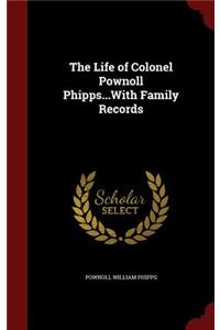The Life of Colonel Pownoll Phipps...with Family Records