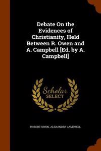 Debate on the Evidences of Christianity, Held Between R. Owen and A. Campbell [Ed. by A. Campbell]