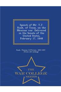 Speech of Mr. T.J. Rusk, of Texas, on the Mexican War. Delivered in the Senate of the United States, February 17, 1848 - War College Series