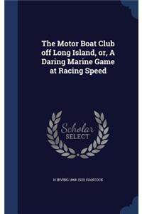 The Motor Boat Club off Long Island, or, A Daring Marine Game at Racing Speed