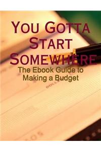 You Gotta Start Somewhere - The Ebook Guide to Making a Budget
