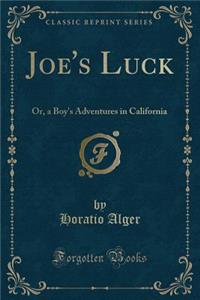 Joe's Luck: Or, a Boy's Adventures in California (Classic Reprint)